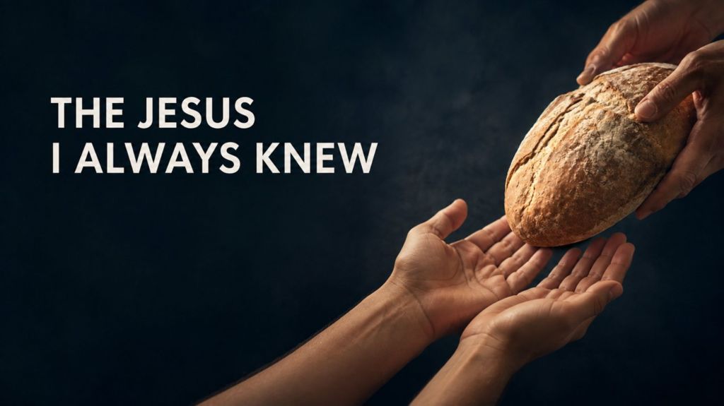 The Jesus I Always Knew (John&nbsp;6:25-40)